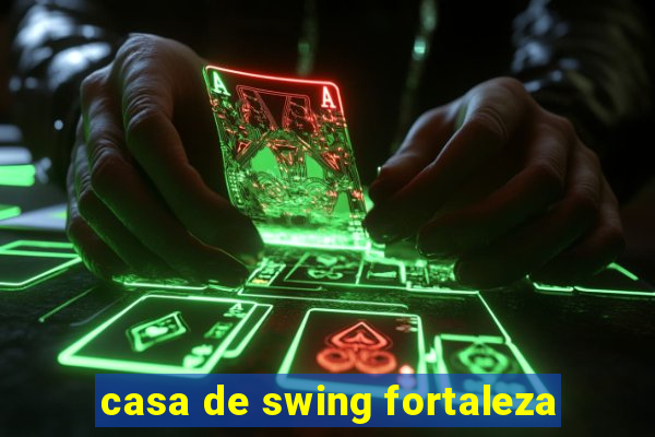 casa de swing fortaleza